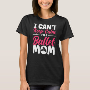 Ballet Dancer Dance Girl Ballerina Ballet Mum   T-Shirt