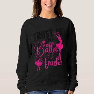 Ballet Dancer Dance Girl Ballerina Ballet Teacher  Sweatshirt