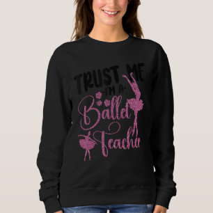 Ballet Dancer Dance Girl Ballerina Ballet Teacher Sweatshirt