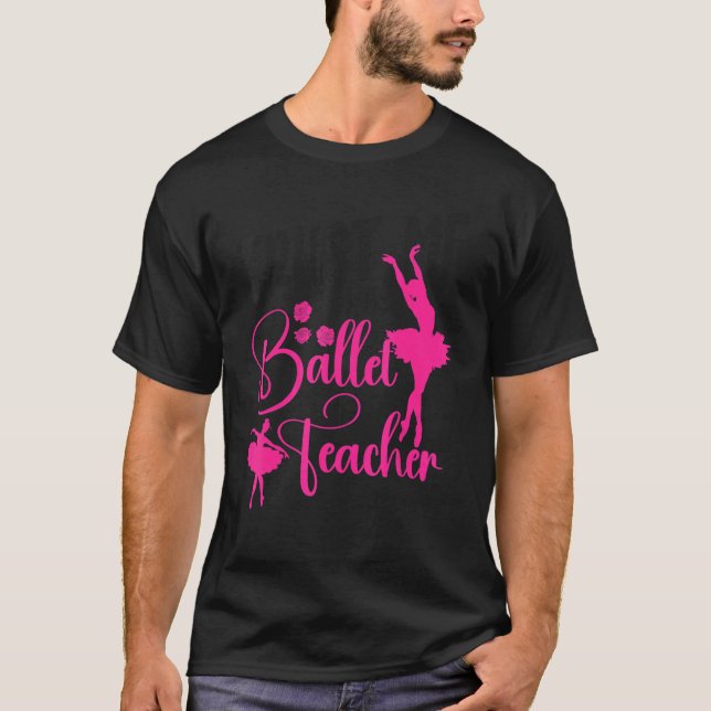 Ballet Dancer Dance Girl Ballerina Ballet Teacher  T-Shirt (Front)