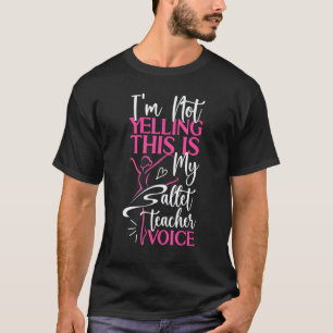 Ballet Dancer Dance Girl Ballerina Ballet Teacher T-Shirt