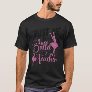 Ballet Dancer Dance Girl Ballerina Ballet Teacher  T-Shirt