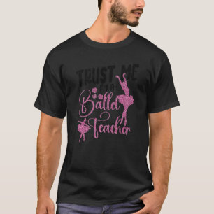 Ballet Dancer Dance Girl Ballerina Ballet Teacher  T-Shirt