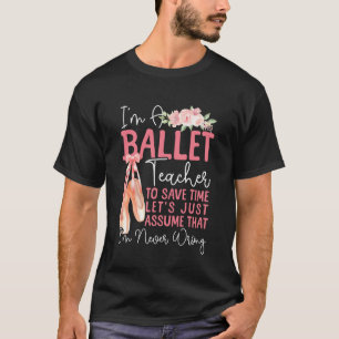 Ballet Dancer Dance Girl Ballerina Ballet Teacher T-Shirt
