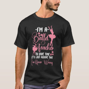 Ballet Dancer Dance Girl Ballerina Ballet Teacher T-Shirt
