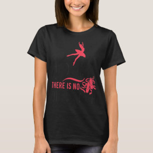 Ballet Dancer Dance Girl Ballerina Ballet There Is T-Shirt