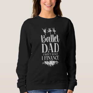 Ballet Dancer Dance Girl Ballerina Dad Ballet Dad Sweatshirt
