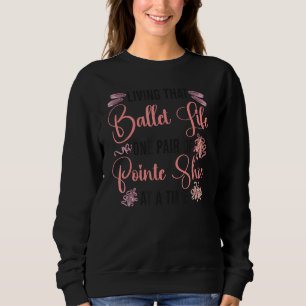 Ballet Dancer Dance Girl Ballerina Living That Bal Sweatshirt