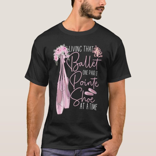 Ballet Dancer Dance Girl Ballerina Pointe Shoe Liv T-Shirt (Front)