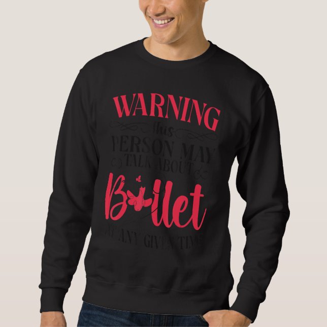 Ballet Dancer Dance Girl Ballerina Warning This Pe Sweatshirt (Front)