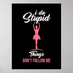 Ballet Dancer Do Not Follow Me Poster
