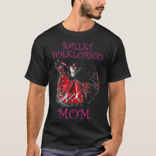 Ballet Folklorico Mum Latina Dance  T-Shirt