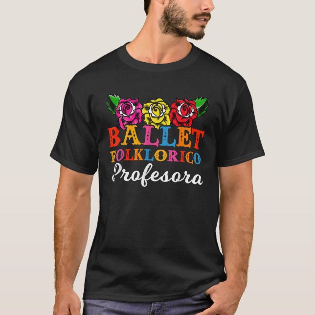 Ballet Folklorico Profesora Teacher Dance Roses Fl T-Shirt (Front)