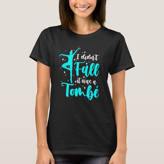 Ballet I didn t fall It Was A Tombe Ballerina T-Shirt (Front)