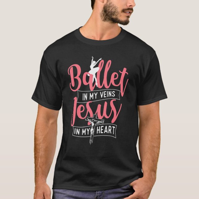 Ballet In My Veins Jesus In My Heart  Ballerina Ba T-Shirt (Front)