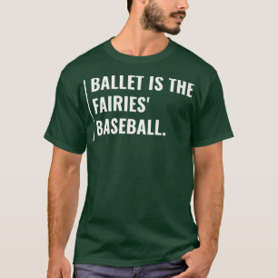 Ballet is The Fairies Baseball T-Shirt
