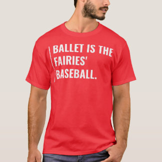 Ballet is The Fairies Baseball T-Shirt