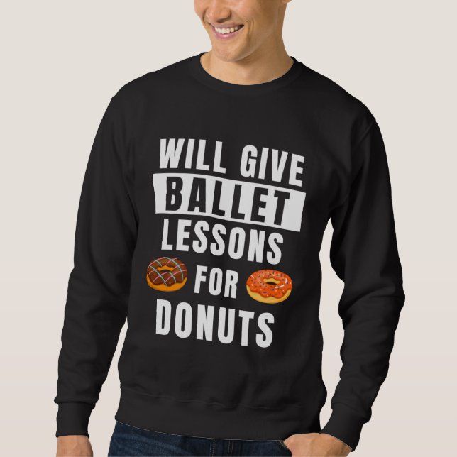 Ballet Lessons For Donuts Ballerina  Ballet Teache Sweatshirt (Front)