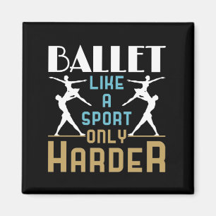Ballet Like a Sport Only Harder Dancer Magnet