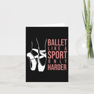 Ballet Like A Sport Only Harder En Pointe Ballerin Card