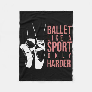 Ballet Like A Sport Only Harder En Pointe Ballerin Fleece Blanket