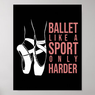 Ballet Like A Sport Only Harder En Pointe Ballerin Poster