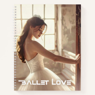 BALLET LOVE - BALLET & DANCE NOTEBOOK