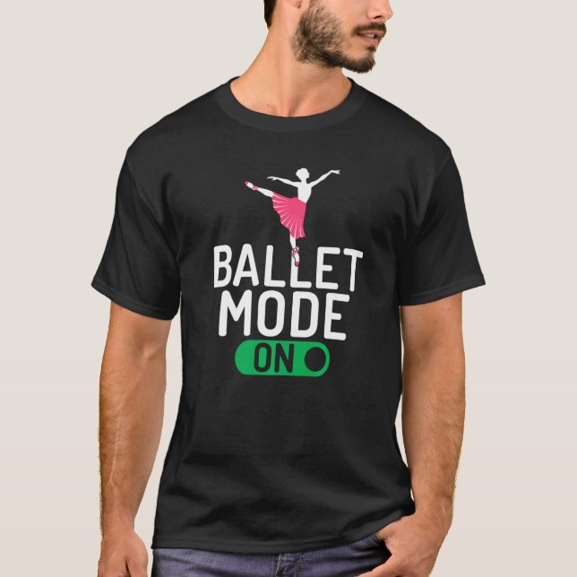 Ballet Mode on Dancing Ballet   T-Shirt (Front)