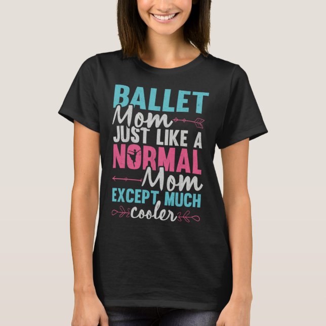 Ballet Mom Dancer Ballerina Dancing Ballet Mother  T-Shirt (Front)