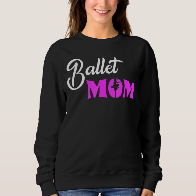 Ballet Mum Ballerina Love To Dance Ballet 1 Sweatshirt (Front)