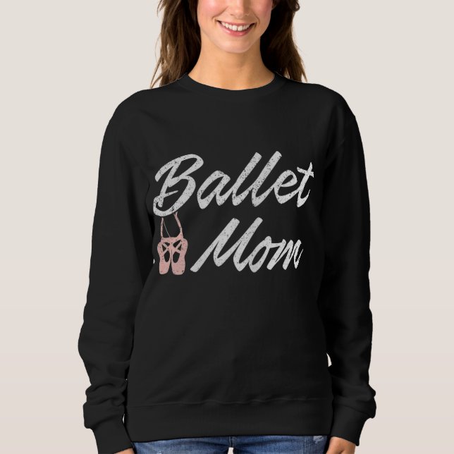 Ballet Mum - Ballet Class Mother Sweatshirt (Front)