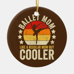 Ballet Mum Like A Regular Mum But Cooler Mother's Ceramic Ornament