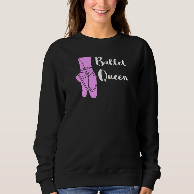Ballet Queen Ballerina Ballet Shoes Ballett Dancin Sweatshirt (Front)