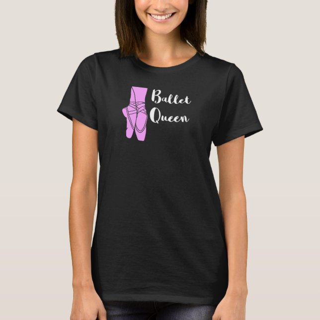 Ballet Queen Ballerina Ballet Shoes Ballett Dancin T-Shirt (Front)