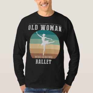 Ballet Queen: Never Underestimate an Old Woman Tee