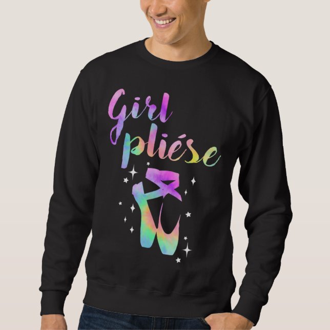 Ballet Saying Quote Girl Pliese Pastel Rainbow Tie Sweatshirt (Front)