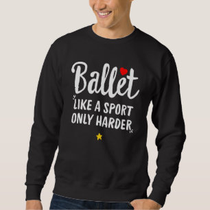 Ballet Teacher Dance Ballerina Ballet Dancer Coach Sweatshirt
