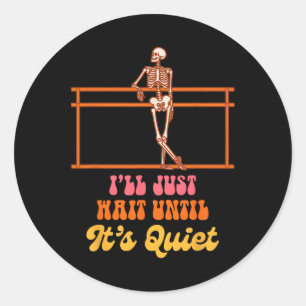 Ballet Teacher Dancing Skeleton I Just Wait Until Classic Round Sticker