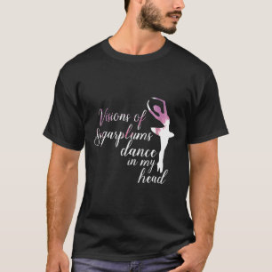 Ballet Visions Of Sugar Plums Nutcracker Dance T-Shirt
