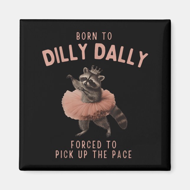 Balletcore Raccoon Born To Dilly Dally Raccoon Lov Magnet (Front)