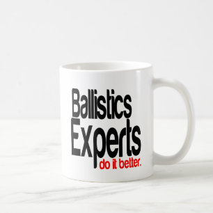 Ballistics Experts Do It Better Coffee Mug