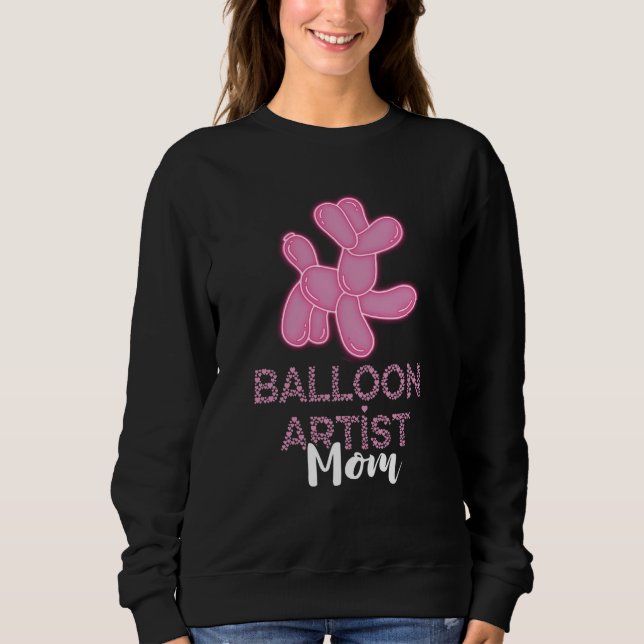 Balloon Artist Mom Balloon Twister Mother Balloon  Sweatshirt (Front)