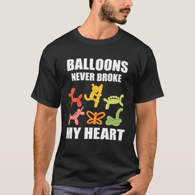 Balloon Artist Never Broke Balloon Twisting Balloo T-Shirt (Front)