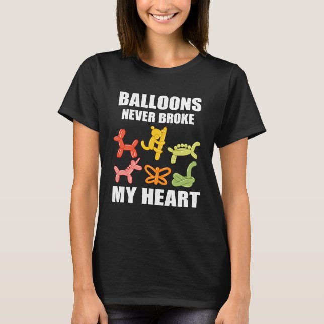 Balloon Artist Never Broke Balloon Twisting Balloo T-Shirt (Front)