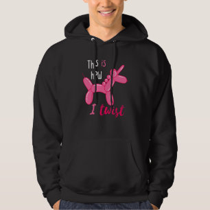 Balloon Artist Unicorn This Is How I Twist Balloon Hoodie