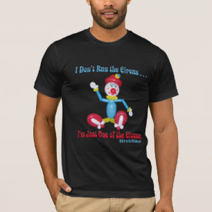Balloon Clown - I Don't Run the Circus T-Shirt