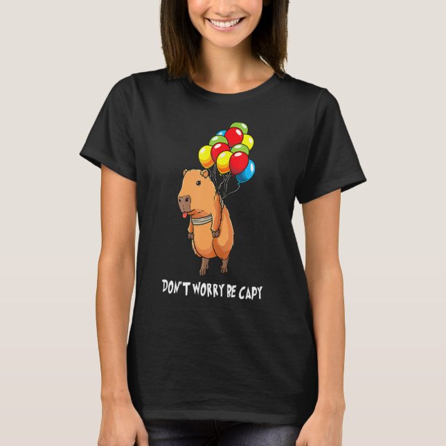 Balloon Rodent Funny Capybara Dont Be Worry Be Cap T-Shirt (Front)