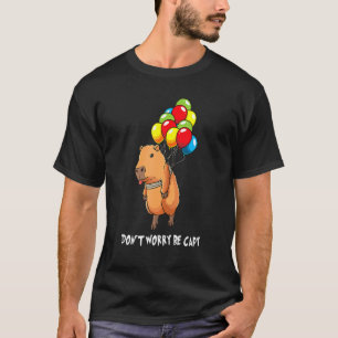 Balloon Rodent Funny Capybara Dont Be Worry Be Cap T-Shirt