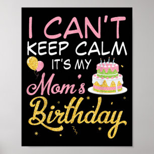Balloons And Cake I Can't Keep Calm It's My Mum Bi Poster