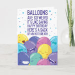 Balloons Are So Weird | Funny Birthday Card<br><div class="desc">Balloons Are So Weird | Funny Birthday Card! This funny birthday humour card is sure to get lots of laughs. Personalise this custom design with your own inside greeting. Balloons are so weird it's like saying happy birthday here's a sack of my hot breath.</div>